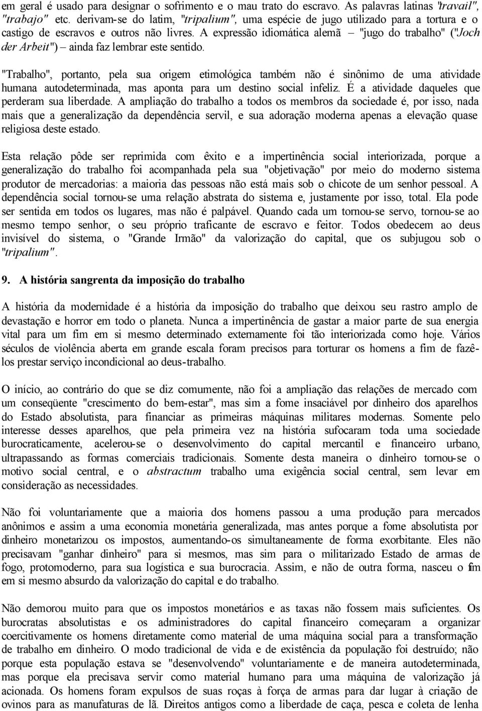 A expressão idiomática alemã "jugo do trabalho" ("Joch der Arbeit") ainda faz lembrar este sentido.