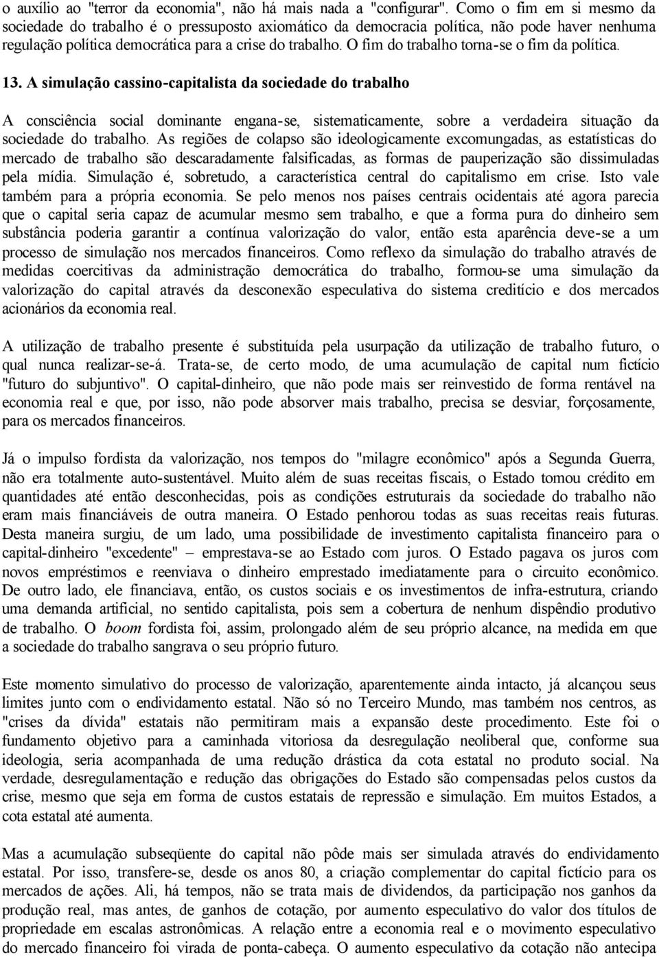 O fim do trabalho torna-se o fim da política. 13.