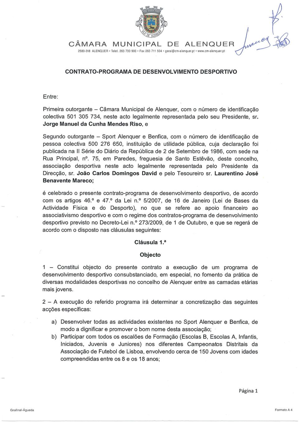 Jrge Mnuel d Cunh Mendes Ris, e Segund utrgnte Sprt Alenquer e Benfic, cm númer de identificçã de pess clectiv 5 276 65, instituiçã de utilidde públic, cuj declrçã fi publicd n II Série d Diári d