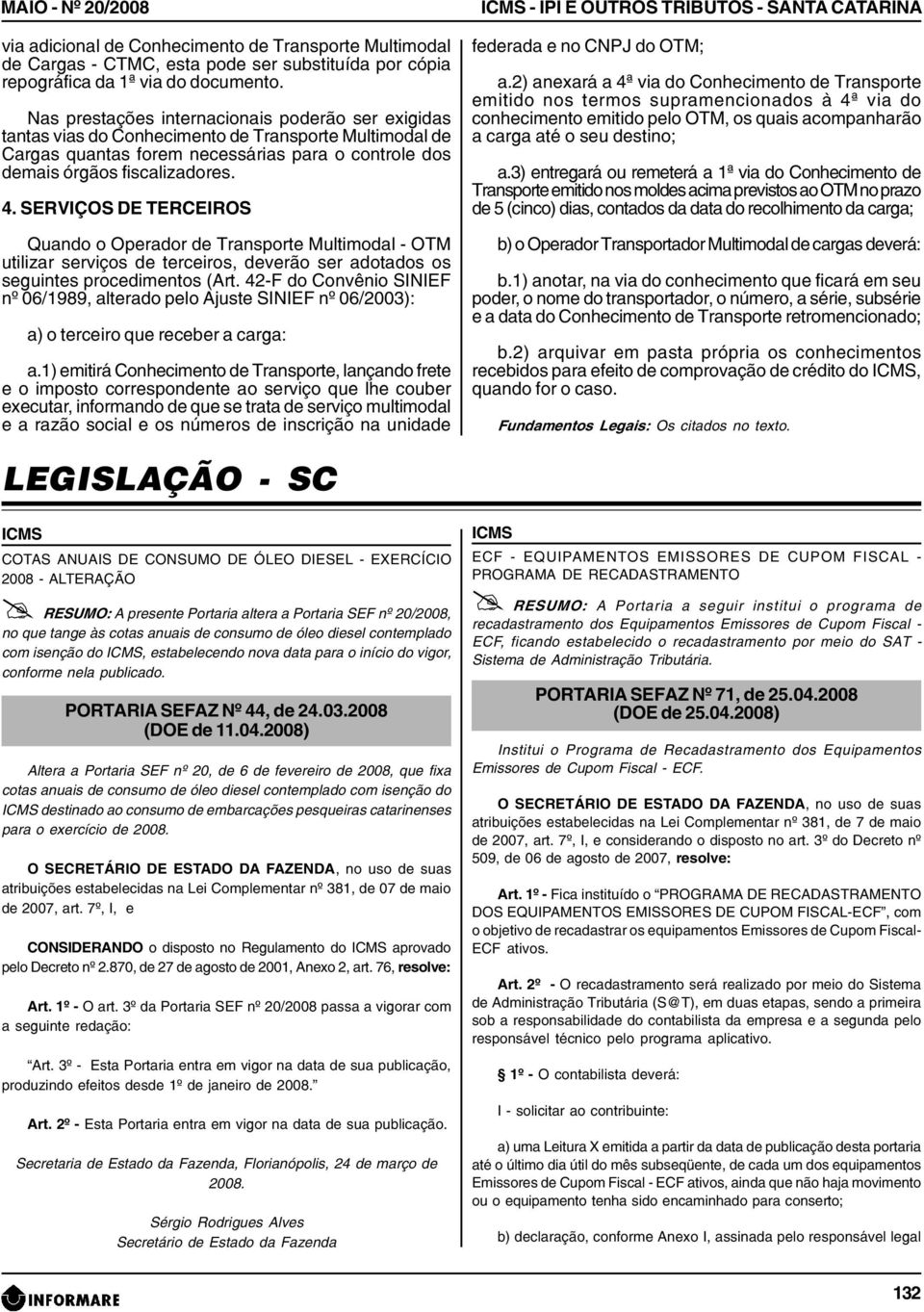 SERVIÇOS DE TERCEIROS Quando o Operador de Transporte Multimodal - OTM utilizar serviços de terceiros, deverão ser adotados os seguintes procedimentos (Art.