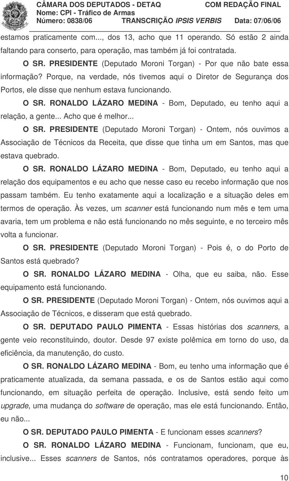 RONALDO LÁZARO MEDINA - Bom, Deputado, eu tenho aqui a relação, a gente... Acho que é melhor... O SR.