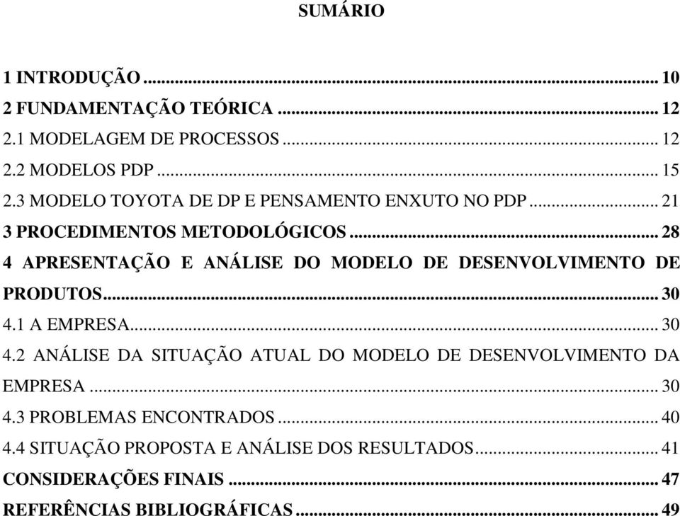 .. 28 4 APRESENTAÇÃO E ANÁLISE DO MODELO DE DESENVOLVIMENTO DE PRODUTOS... 30 4.