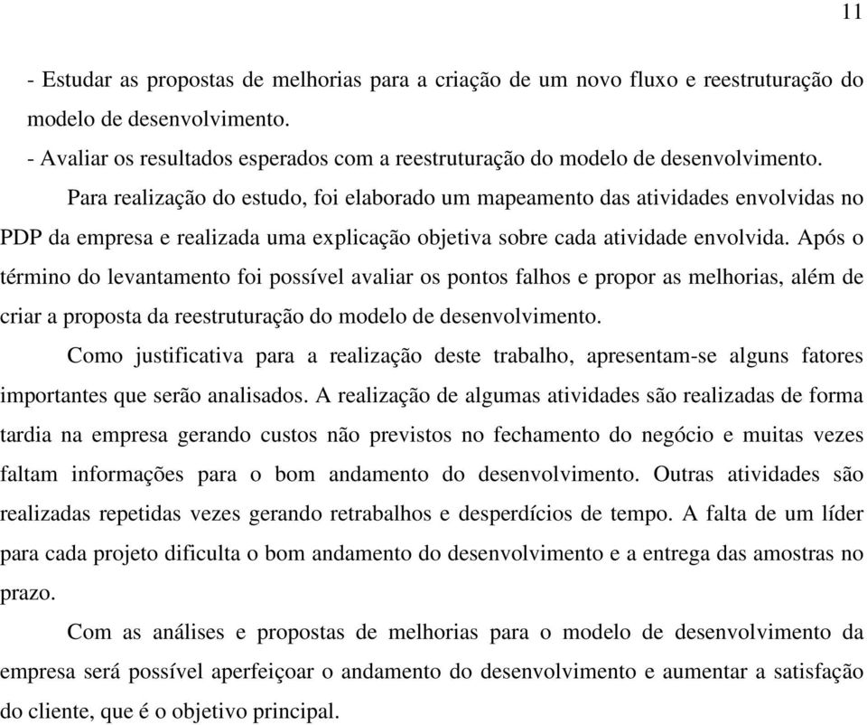 Para realização do estudo, foi elaborado um mapeamento das atividades envolvidas no PDP da empresa e realizada uma explicação objetiva sobre cada atividade envolvida.