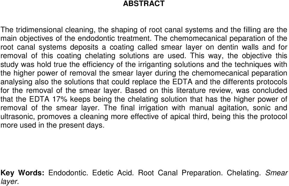 This way, the objective this study was hold true the efficiency of the irriganting solutions and the techniques with the higher power of removal the smear layer during the chemomecanical peparation
