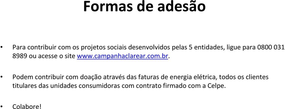 Podem contribuir com doação através das faturas de energia elétrica, todos os