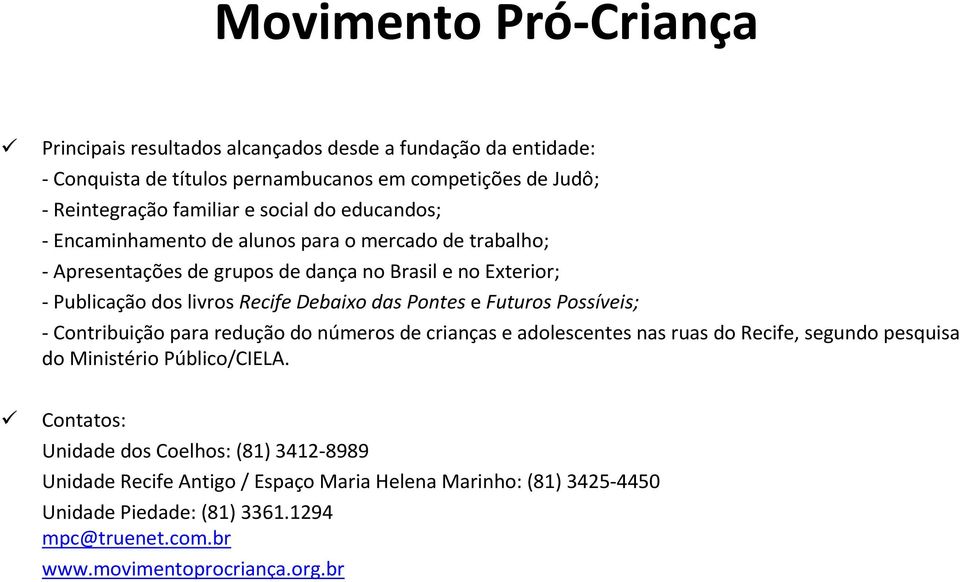 das Pontes e Futuros Possíveis; -Contribuição para redução do números de crianças e adolescentes nas ruas do Recife, segundo pesquisa do Ministério Público/CIELA.