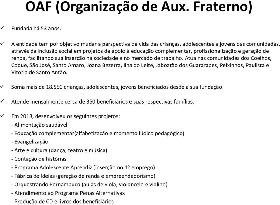 e geração de renda, facilitando sua inserção na sociedade e no mercado de trabalho.