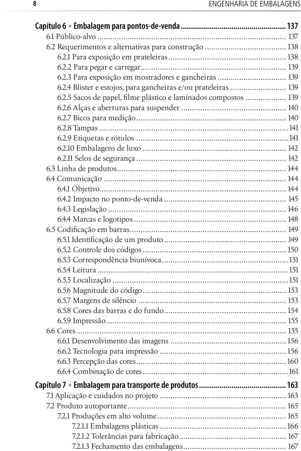 .. 140 6.2.7 Bicos para medição... 140 6.2.8 Tampas...141 6.2.9 Etiquetas e rótulos...141 6.2.10 Embalagens de luxo... 142 6.2.11 Selos de segurança... 142 6.3 Linha de produtos... 144 6.