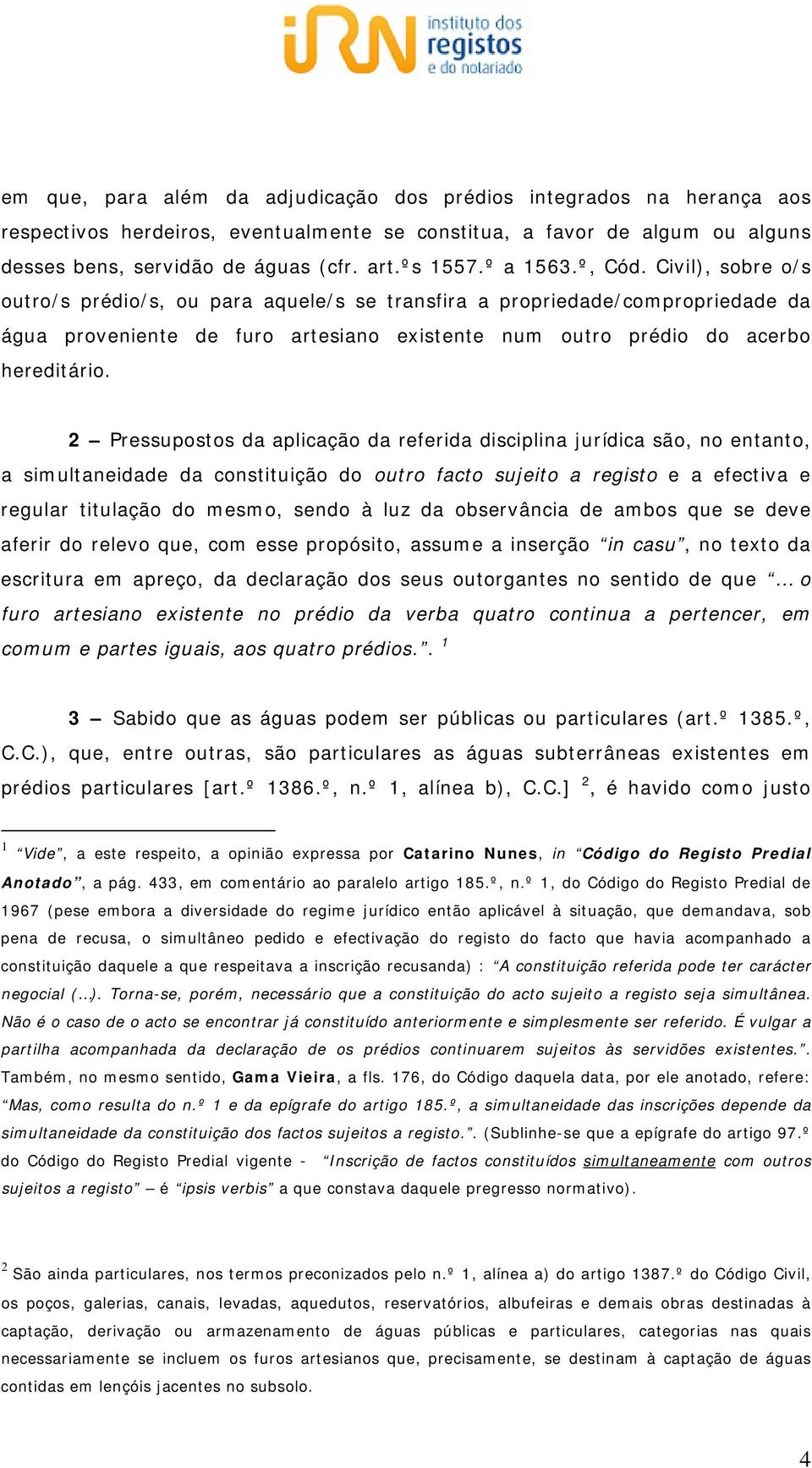 2 Pressupostos da aplicação da referida disciplina jurídica são, no entanto, a simultaneidade da constituição do outro facto sujeito a registo e a efectiva e regular titulação do mesmo, sendo à luz