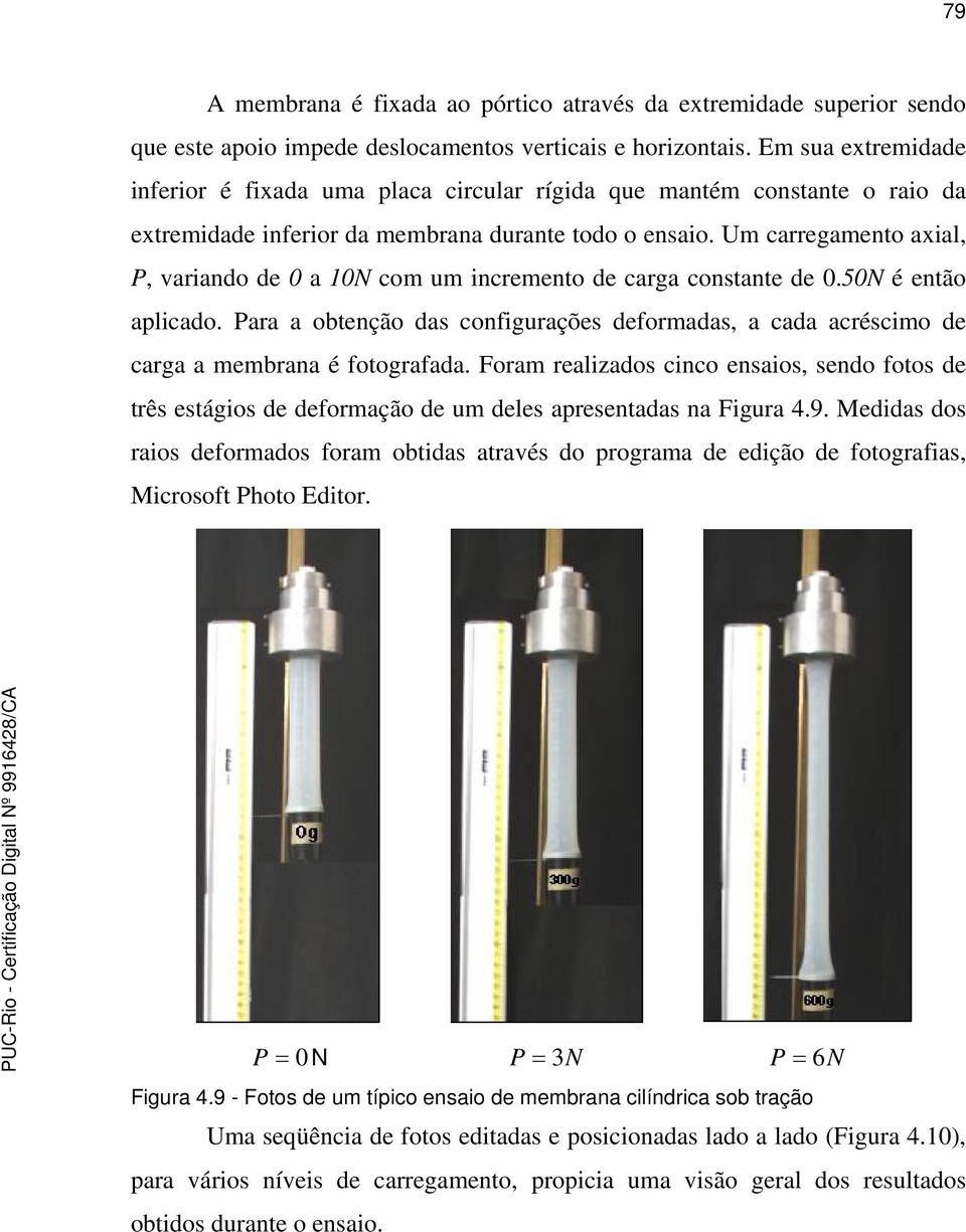 Um carregamento axial, P, variando de 0 a 0N com um incremento de carga constante de 0.50N é então aplicado.