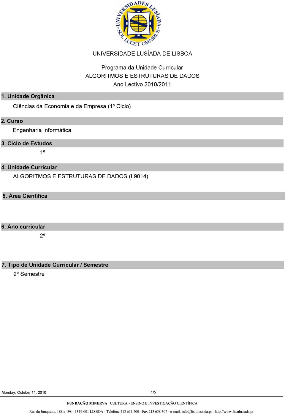 Ciclo de Estudos 1º 4. Unidade Curricular ALGORITMOS E ESTRUTURAS DE DADOS (L9014) 5.
