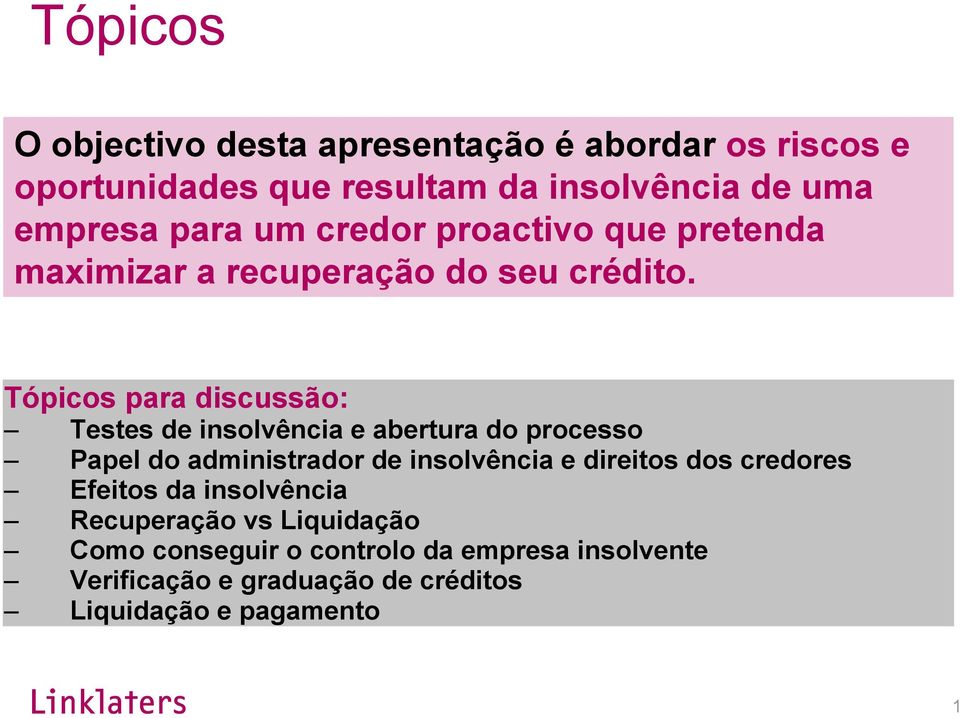 Tópicos para discussão: Testes de insolvência e abertura do processo Papel do administrador de insolvência e direitos