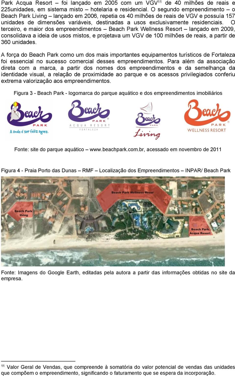 O terceiro, e maior dos empreendimentos Beach Park Wellness Resort lançado em 2009, consolidava a ideia de usos mistos, e projetava um VGV de 100 milhões de reais, a partir de 360 unidades.