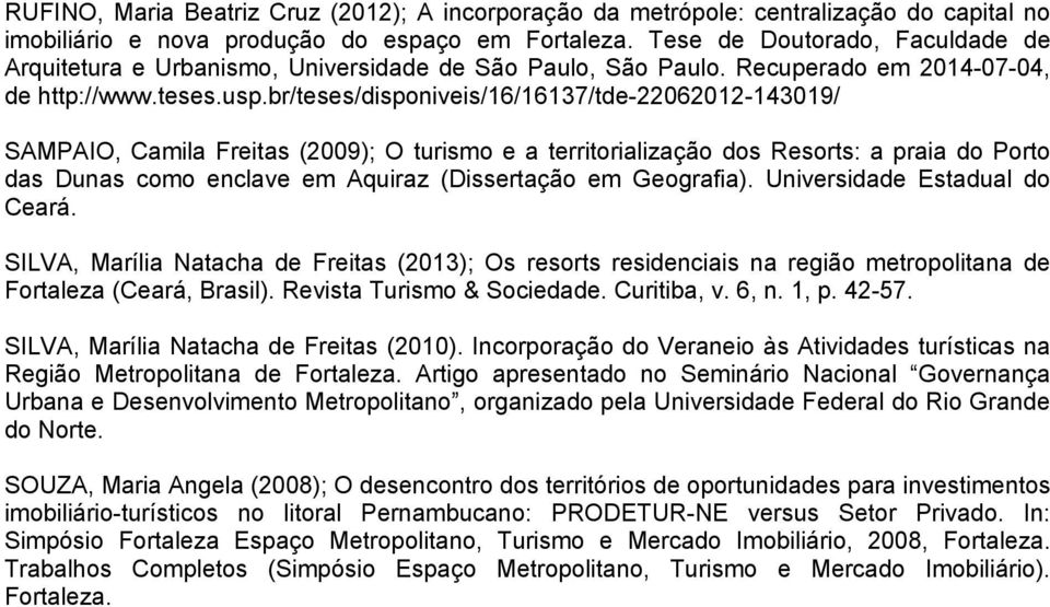 br/teses/disponiveis/16/16137/tde-22062012-143019/ SAMPAIO, Camila Freitas (2009); O turismo e a territorialização dos Resorts: a praia do Porto das Dunas como enclave em Aquiraz (Dissertação em