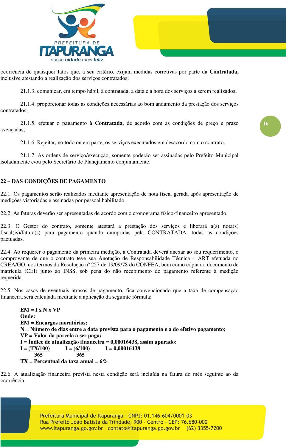 proporcionar todas as condições necessárias ao bom andamento da prestação dos serviços contratados; 21.1.5.