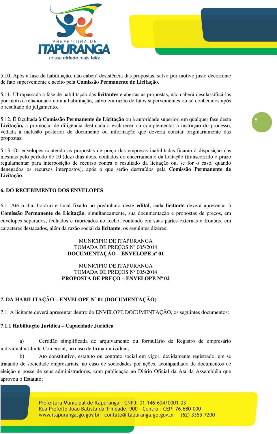 conhecidos após o resultado do julgamento. 5.12.