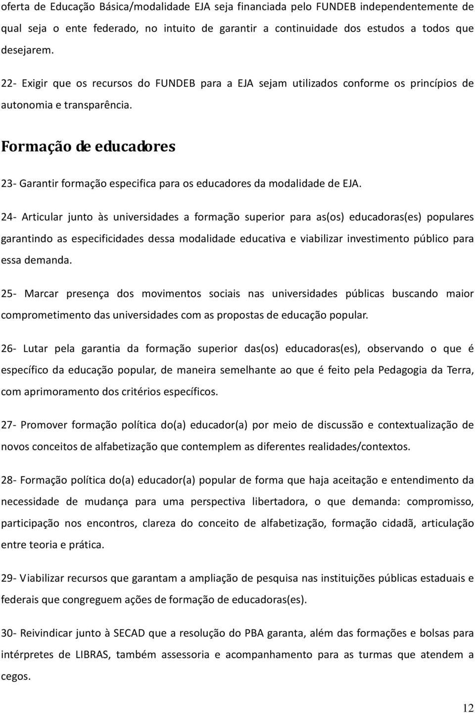 Formação de educadores 23- Garantir formação especifica para os educadores da modalidade de EJA.