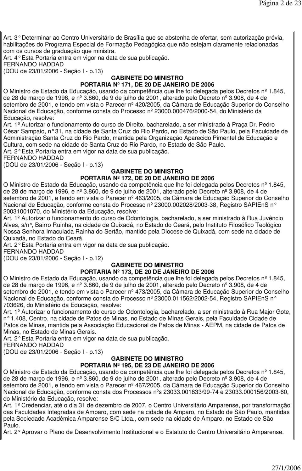 com os cursos de graduação que ministra. Art. 4 Esta Portaria entra em vigor na data de sua publicação. (DOU de 23/01/2006 - Seção I - p.