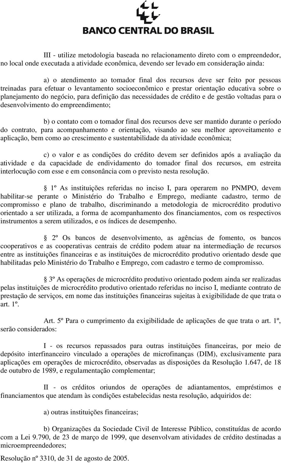 crédito e de gestão voltadas para o desenvolvimento do empreendimento; b) o contato com o tomador final dos recursos deve ser mantido durante o período do contrato, para acompanhamento e orientação,