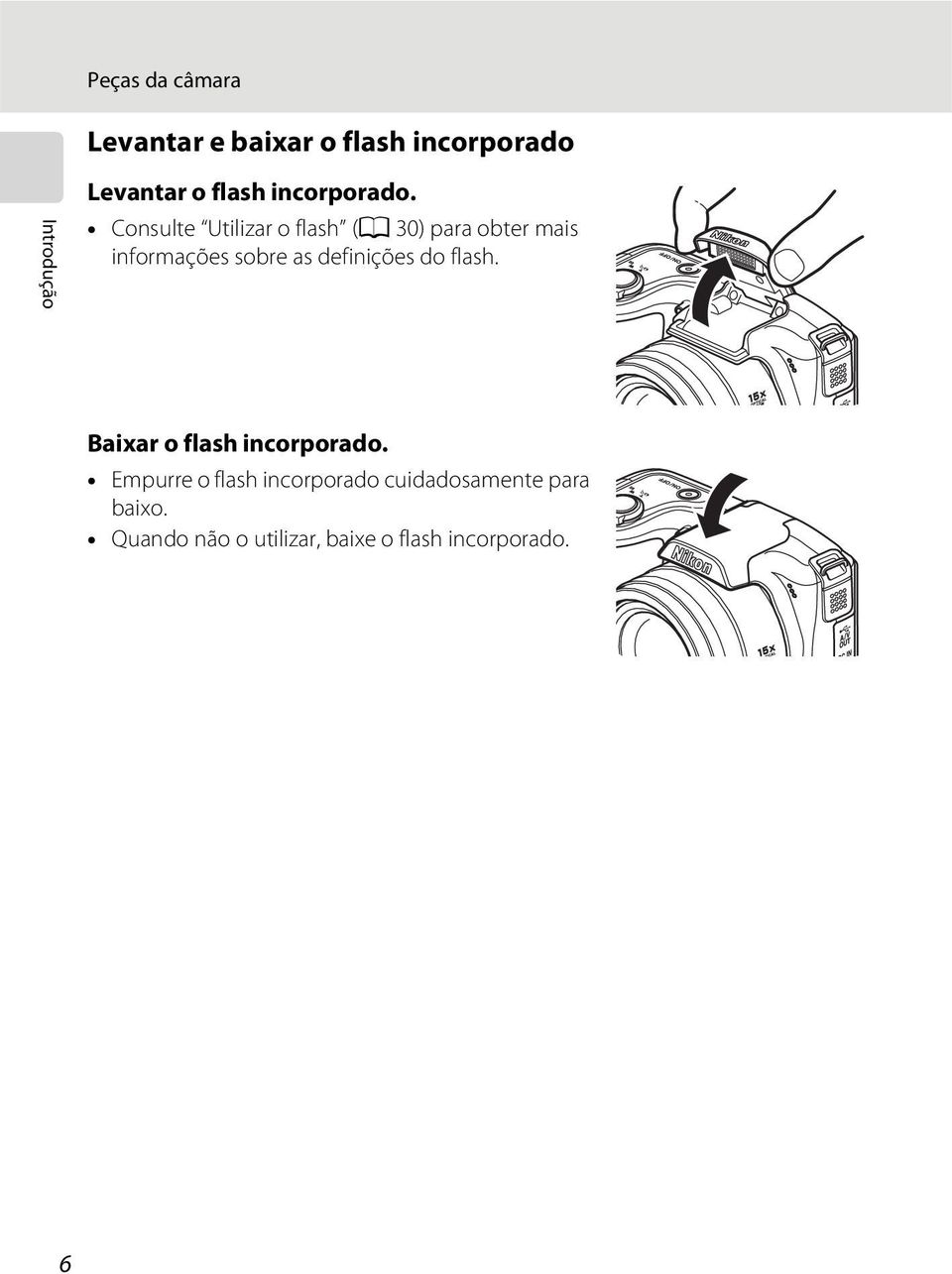 Consulte Utilizar o flash (A 30) para obter mais informações sobre as