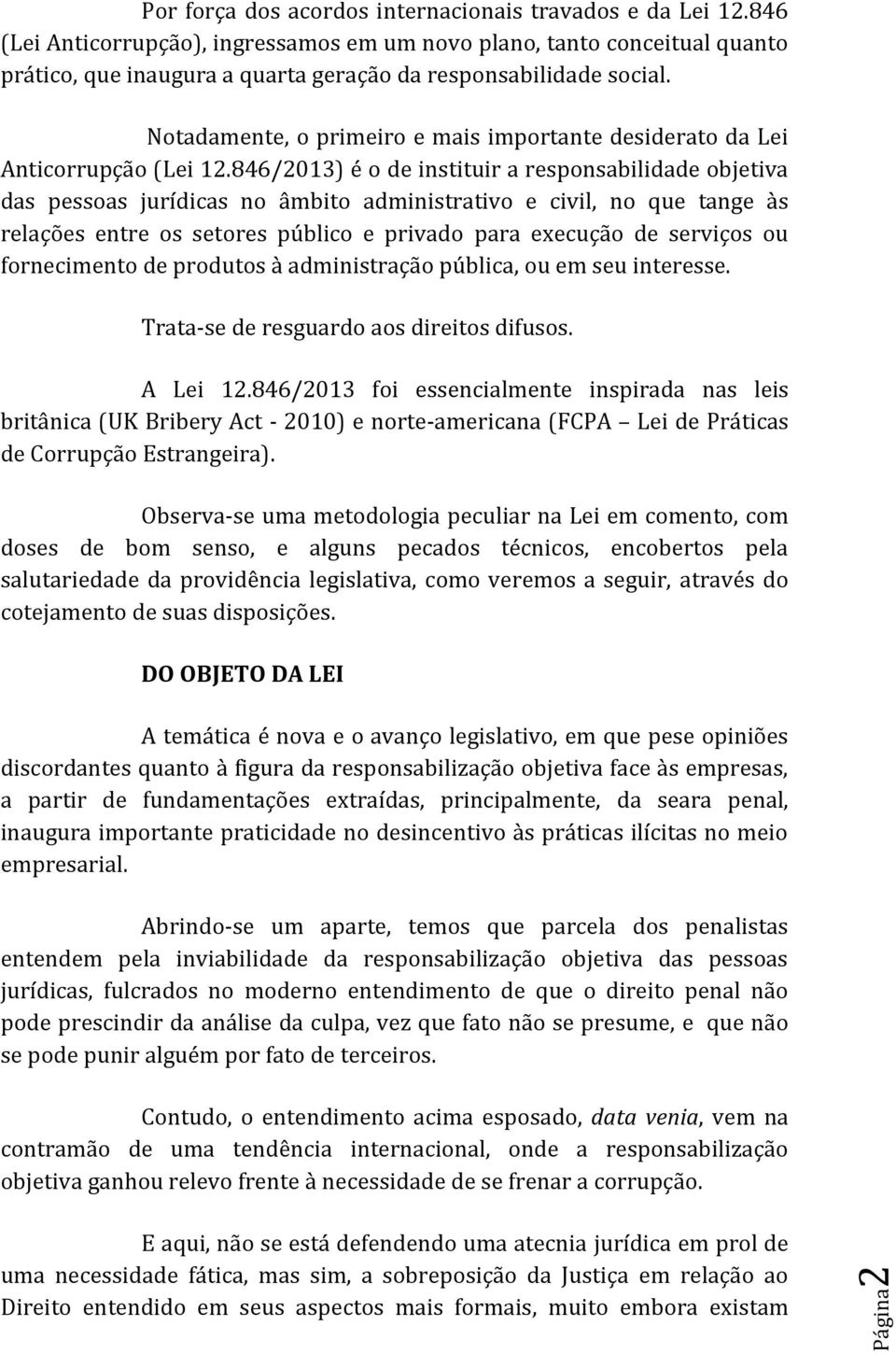 Notadamente, o primeiro e mais importante desiderato da Lei Anticorrupção (Lei 12.