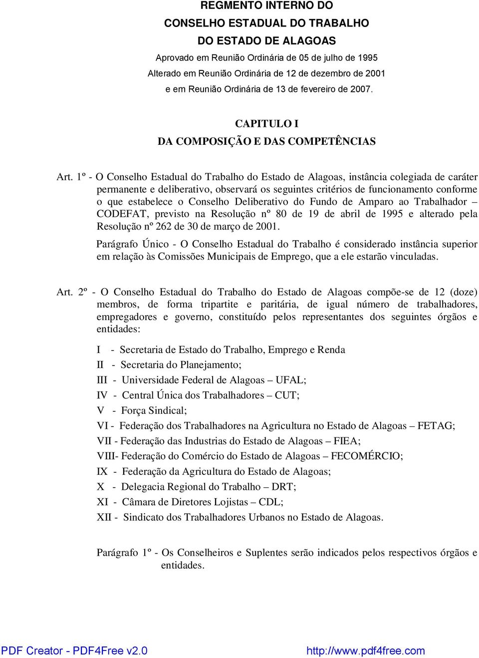 1º - O Conselho Estadual do Trabalho do Estado de Alagoas, instância colegiada de caráter permanente e deliberativo, observará os seguintes critérios de funcionamento conforme o que estabelece o