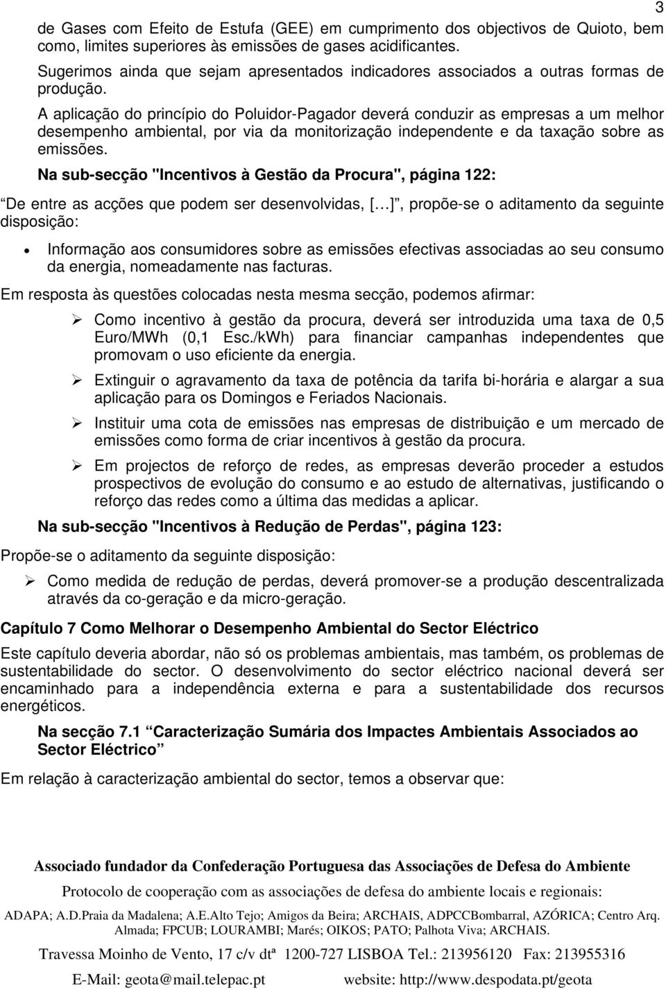 A aplicação do princípio do Poluidor-Pagador deverá conduzir as empresas a um melhor desempenho ambiental, por via da monitorização independente e da taxação sobre as emissões.