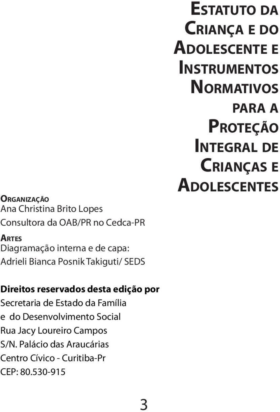 Proteção Integral de Crianças e Adolescentes Direitos reservados desta edição por Secretaria de Estado da Família