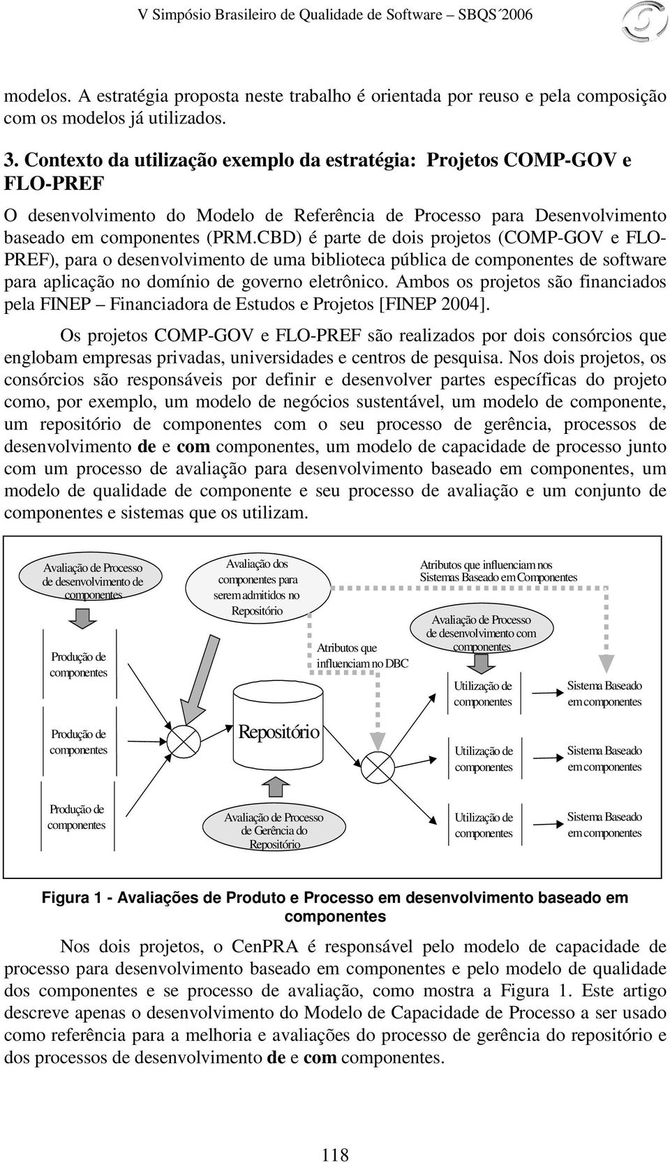 CBD) é parte de dois projetos (COMP-GOV e FLO- PREF), para o desenvolvimento de uma biblioteca pública de de software para aplicação no domínio de governo eletrônico.