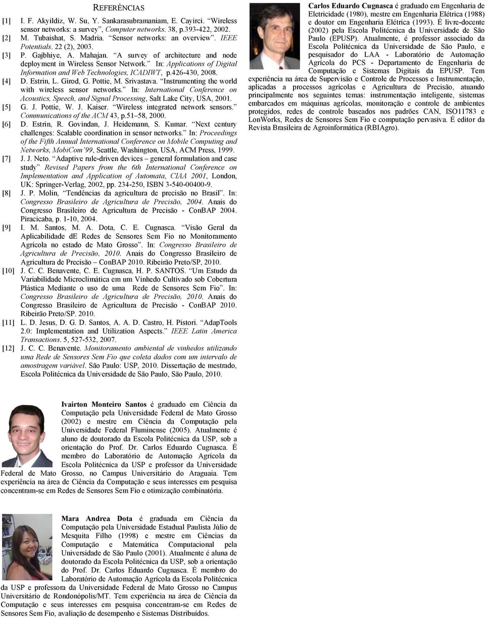 In: Applications of Digital Information and Web Technologies, ICADIWT, p.426-430, 2008. [4] D. Estrin, L. Girod, G. Pottie, M. Srivastava. Instrumenting the world with wireless sensor networks.