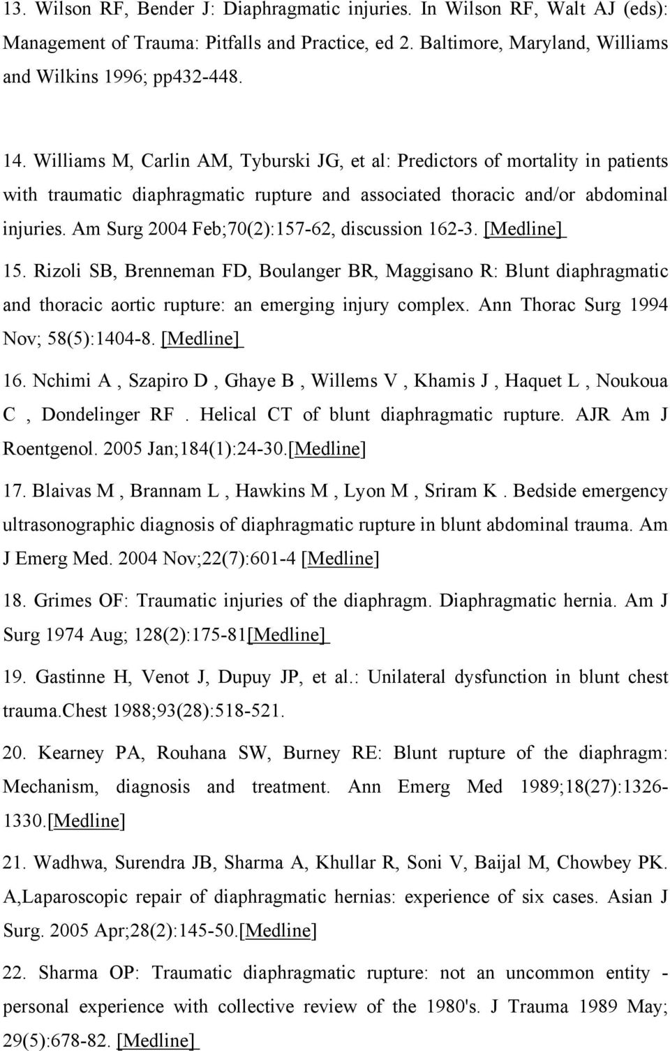 Am Surg 2004 Feb;70(2):157-62, discussion 162-3. [Medline] 15. Rizoli SB, Brenneman FD, Boulanger BR, Maggisano R: Blunt diaphragmatic and thoracic aortic rupture: an emerging injury complex.