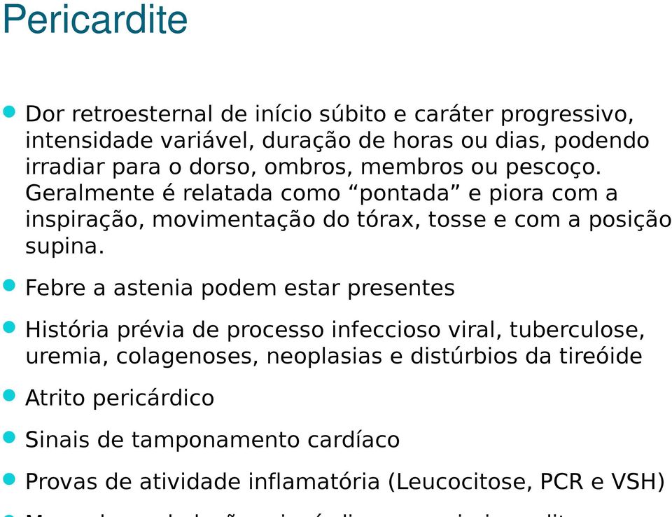 Geralmente é relatada como pontada e piora com a inspiração, movimentação do tórax, tosse e com a posição supina.