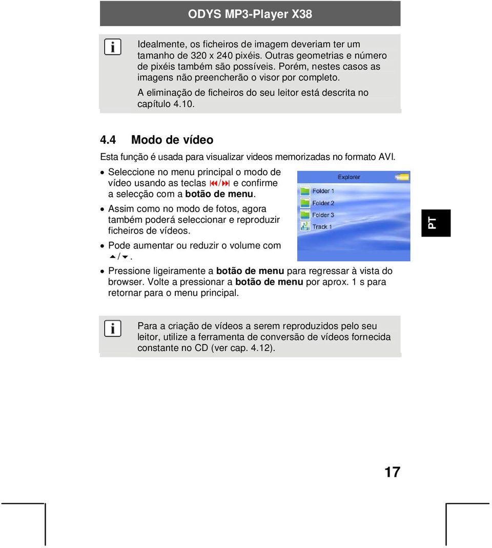 10. 4.4 Modo de vídeo Esta função é usada para visualizar videos memorizadas no formato AVI. Seleccione no menu principal o modo de vídeo usando as teclas / e confirme a selecção com a botão de menu.