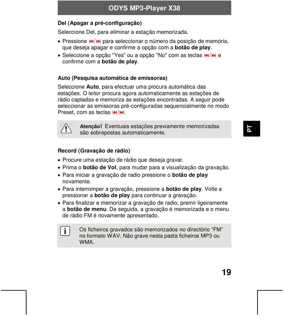 Seleccione a opção "Yes" ou a opção "No" com as teclas / e confirme com a botão de play. Auto (Pesquisa automática de emissoras) Seleccione Auto, para efectuar uma procura automática das estações.