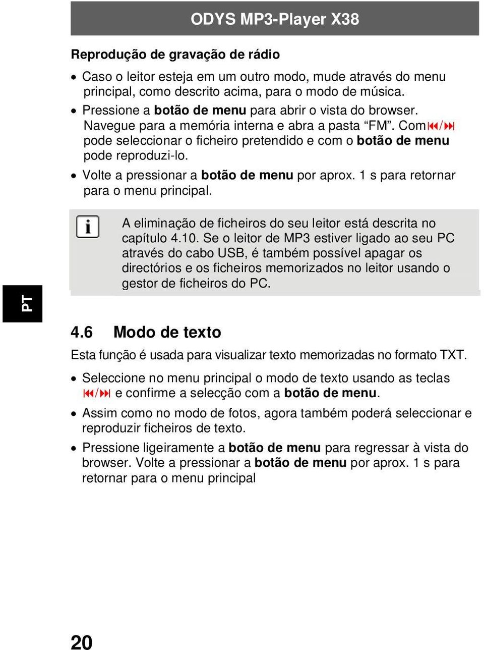 Volte a pressionar a botão de menu por aprox. 1 s para retornar para o menu principal. A eliminação de ficheiros do seu leitor está descrita no capítulo 4.10.