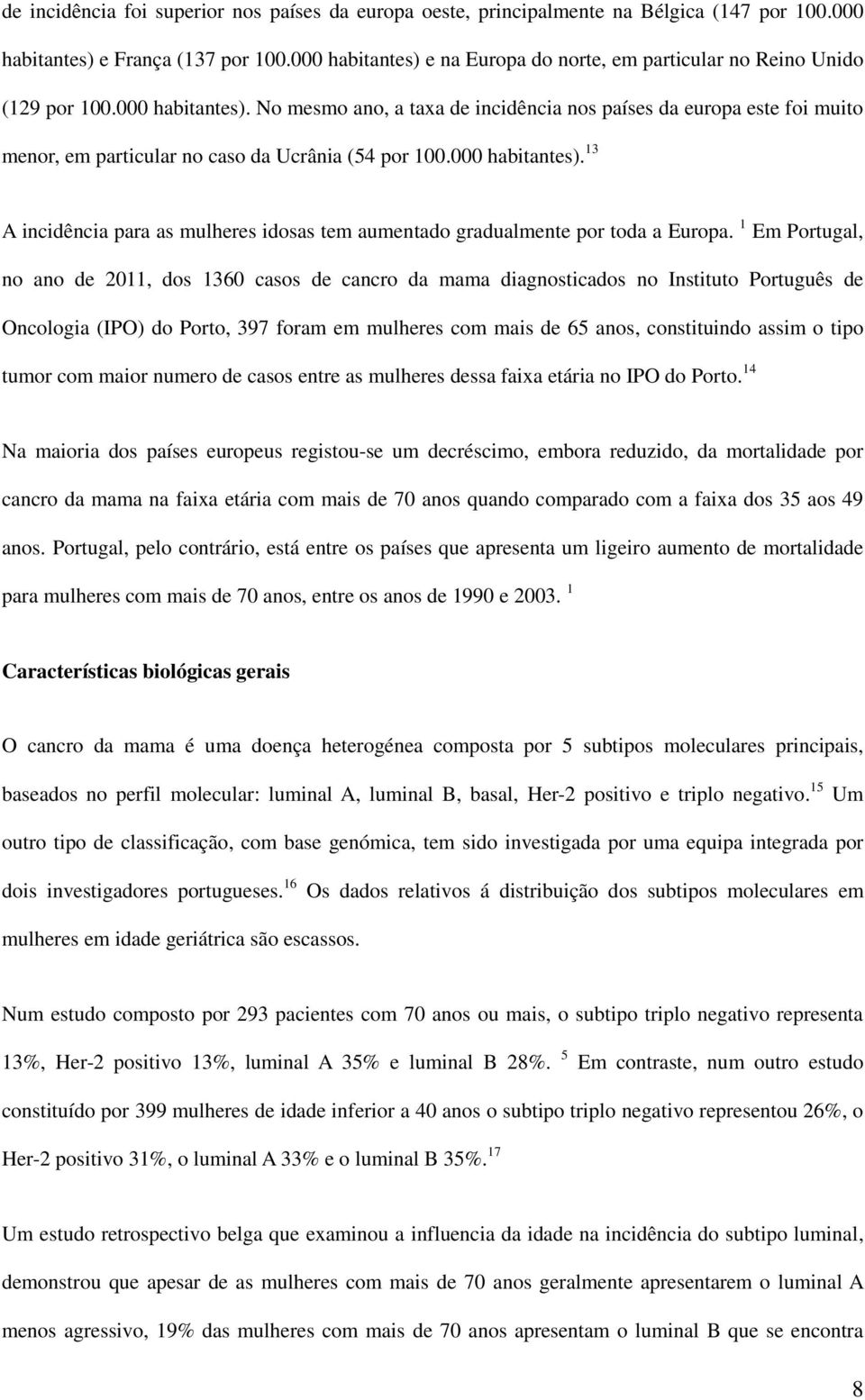 000 habitantes). 13 A incidência para as mulheres idosas tem aumentado gradualmente por toda a Europa.