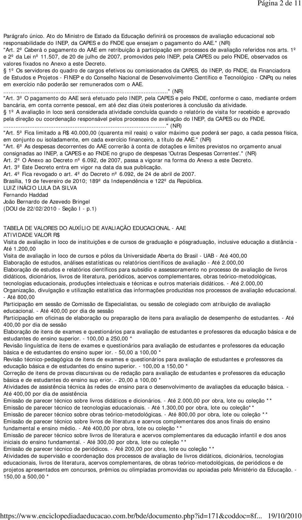 507, de 20 de julho de 2007, promovidos pelo INEP, pela CAPES ou pelo FNDE, observados os valores fixados no Anexo a este Decreto.