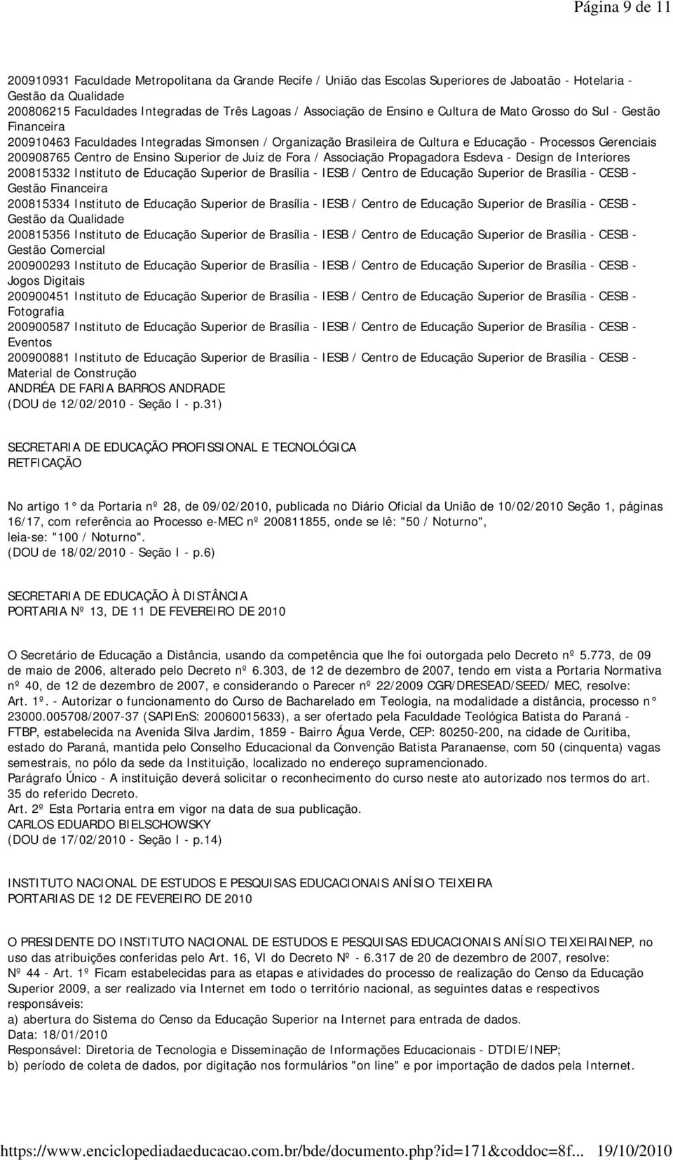 Centro de Ensino Superior de Juiz de Fora / Associação Propagadora Esdeva - Design de Interiores 200815332 Instituto de Educação Superior de Brasília - IESB / Centro de Educação Superior de Brasília