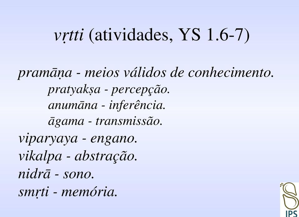 pratyakṣa - percepção. anumāna - inferência.