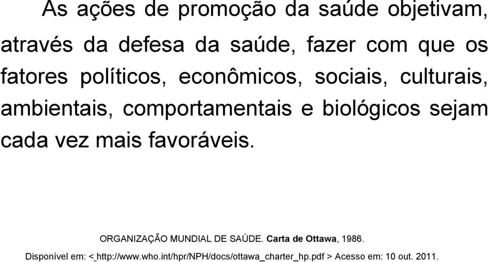 biológicos sejam cada vez mais favoráveis. ORGANIZAÇÃO MUNDIAL DE SAÚDE.