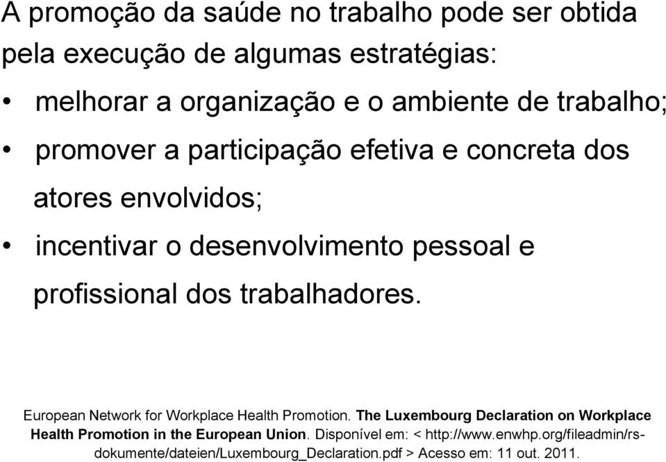 atores envolvidos; incentivar o desenvolvimento pessoal e profissional dos trabalhadores. European Network for Workplace Health Promotion.