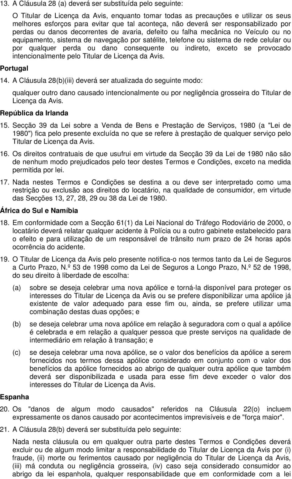 ou por qualquer perda ou dano consequente ou indireto, exceto se provocado intencionalmente pelo Titular de Licença da Avis. Portugal 14.