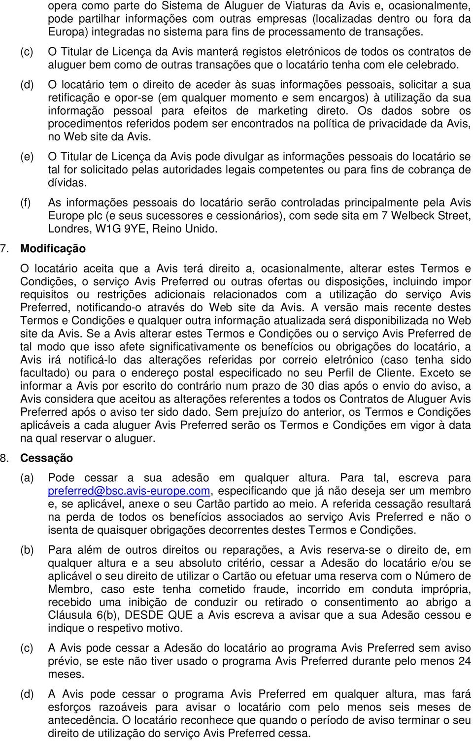 (d) O locatário tem o direito de aceder às suas informações pessoais, solicitar a sua retificação e opor-se (em qualquer momento e sem encargos) à utilização da sua informação pessoal para efeitos de