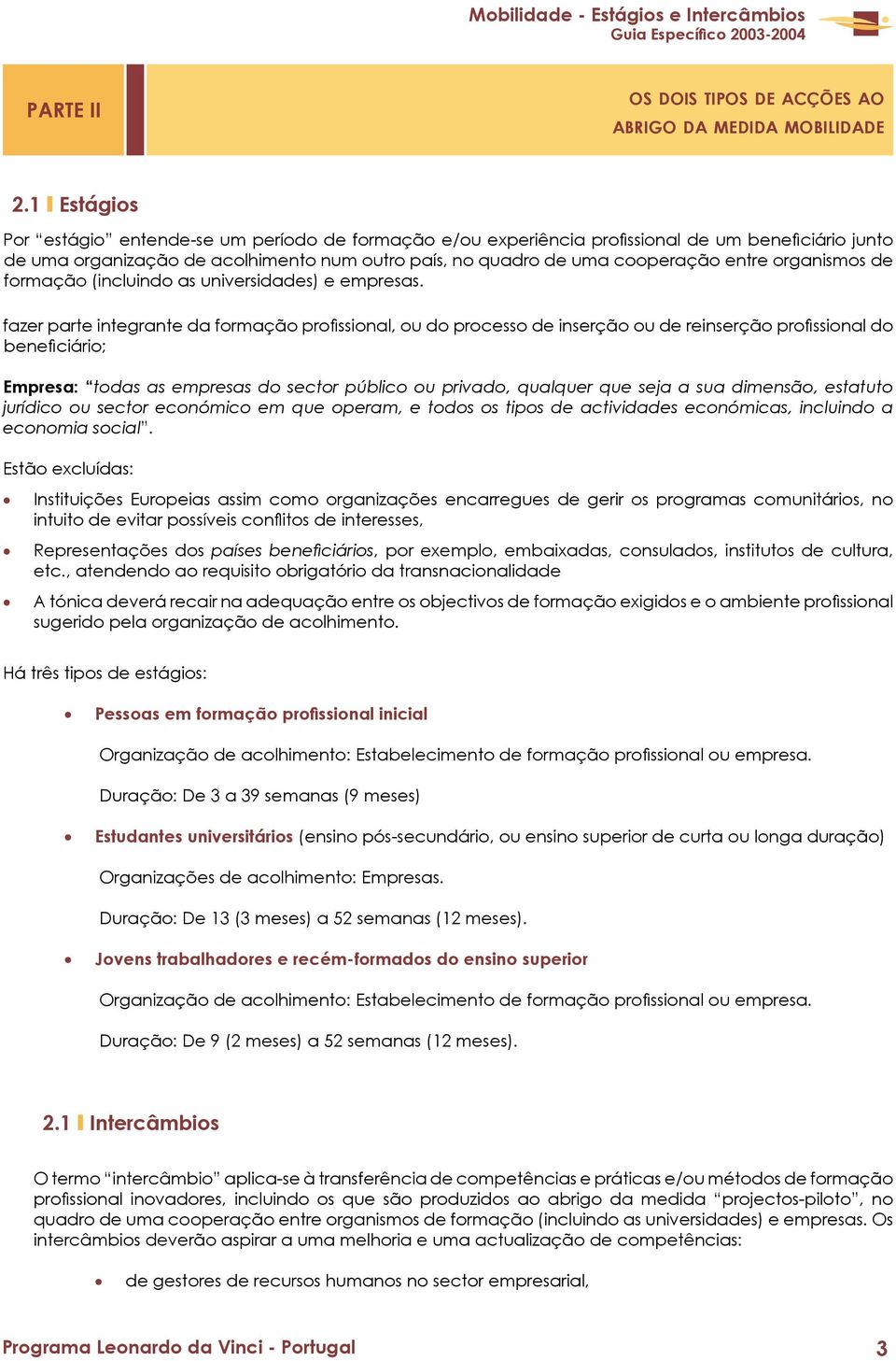 organismos de formação (incluindo as universidades) e empresas.