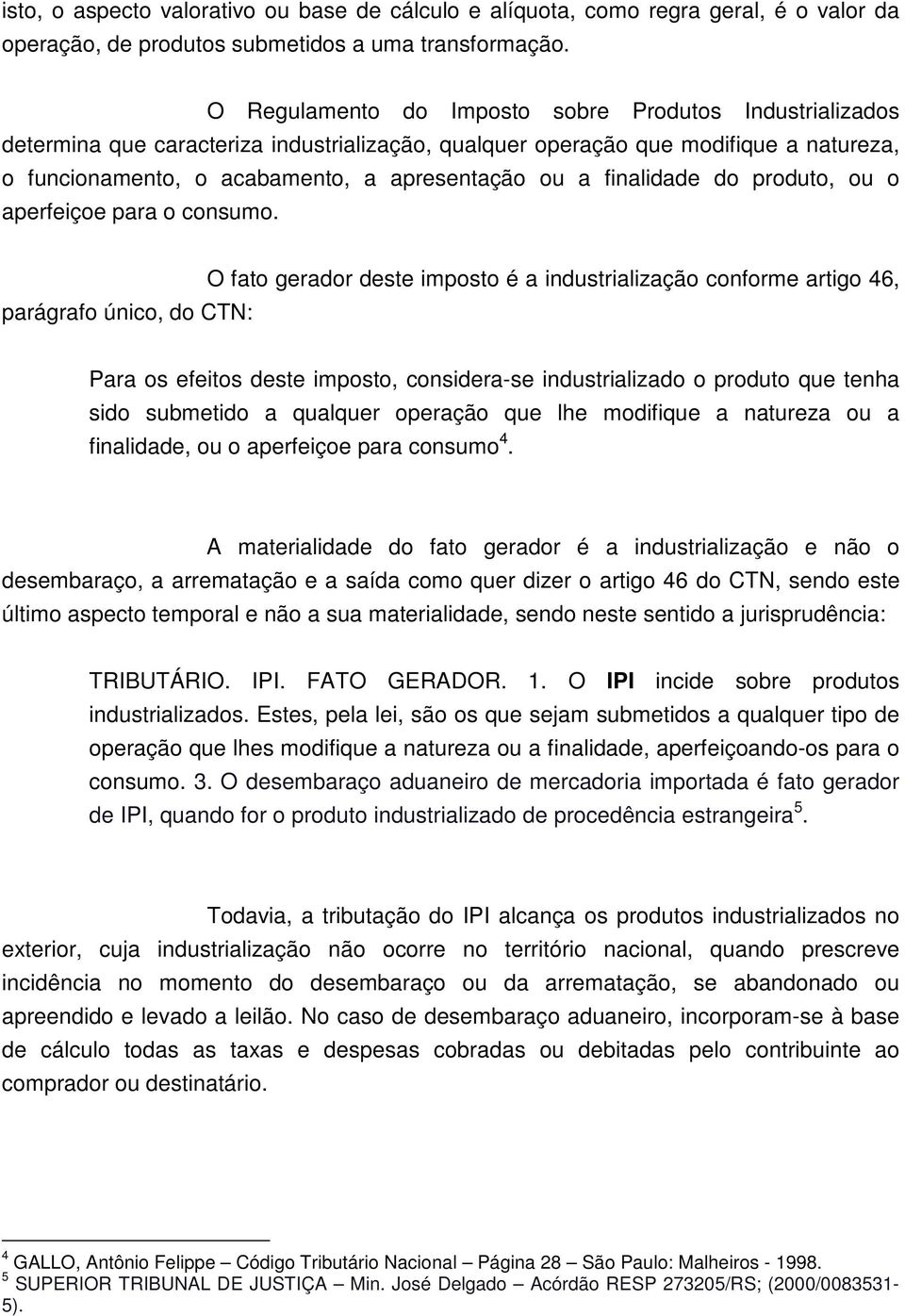 finalidade do produto, ou o aperfeiçoe para o consumo.