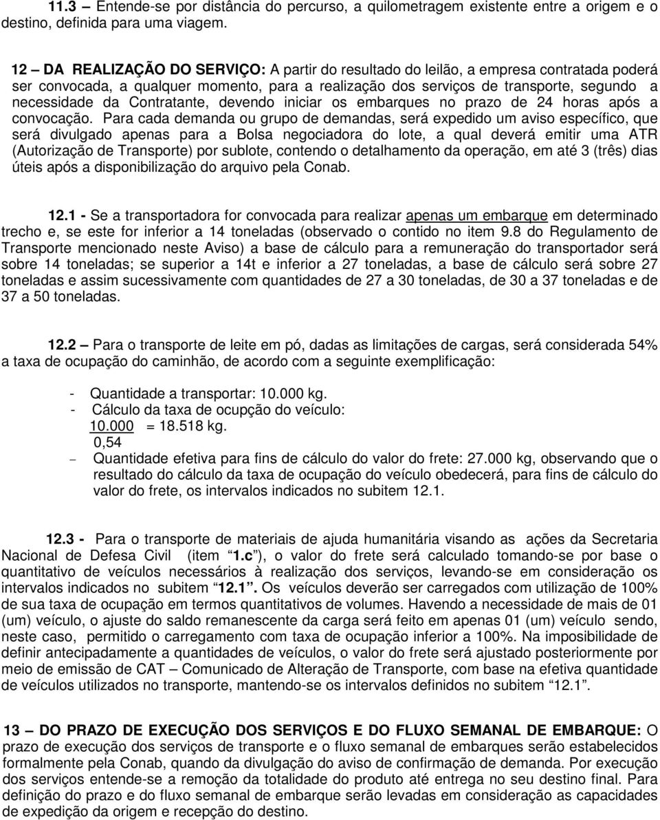 Contratante, devendo iniciar os embarques no prazo de 24 horas após a convocação.