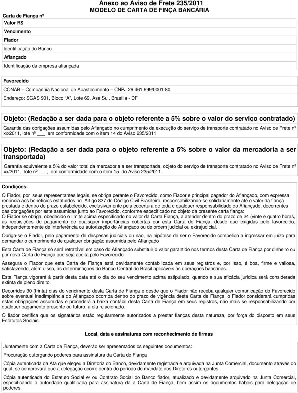 699/0001-80, Endereço: SGAS 901, Bloco A, Lote 69, Asa Sul, Brasília - DF Objeto: (Redação a ser dada para o objeto referente a 5% sobre o valor do serviço contratado) Garantia das obrigações