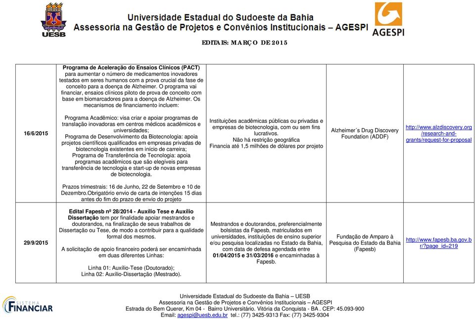 Os mecanismos de financiamento incluem: 16/6/2015 Programa Acadêmico: visa criar e apoiar programas de translação inovadoras em centros médicos acadêmicos e universidades; Programa de Desenvolvimento