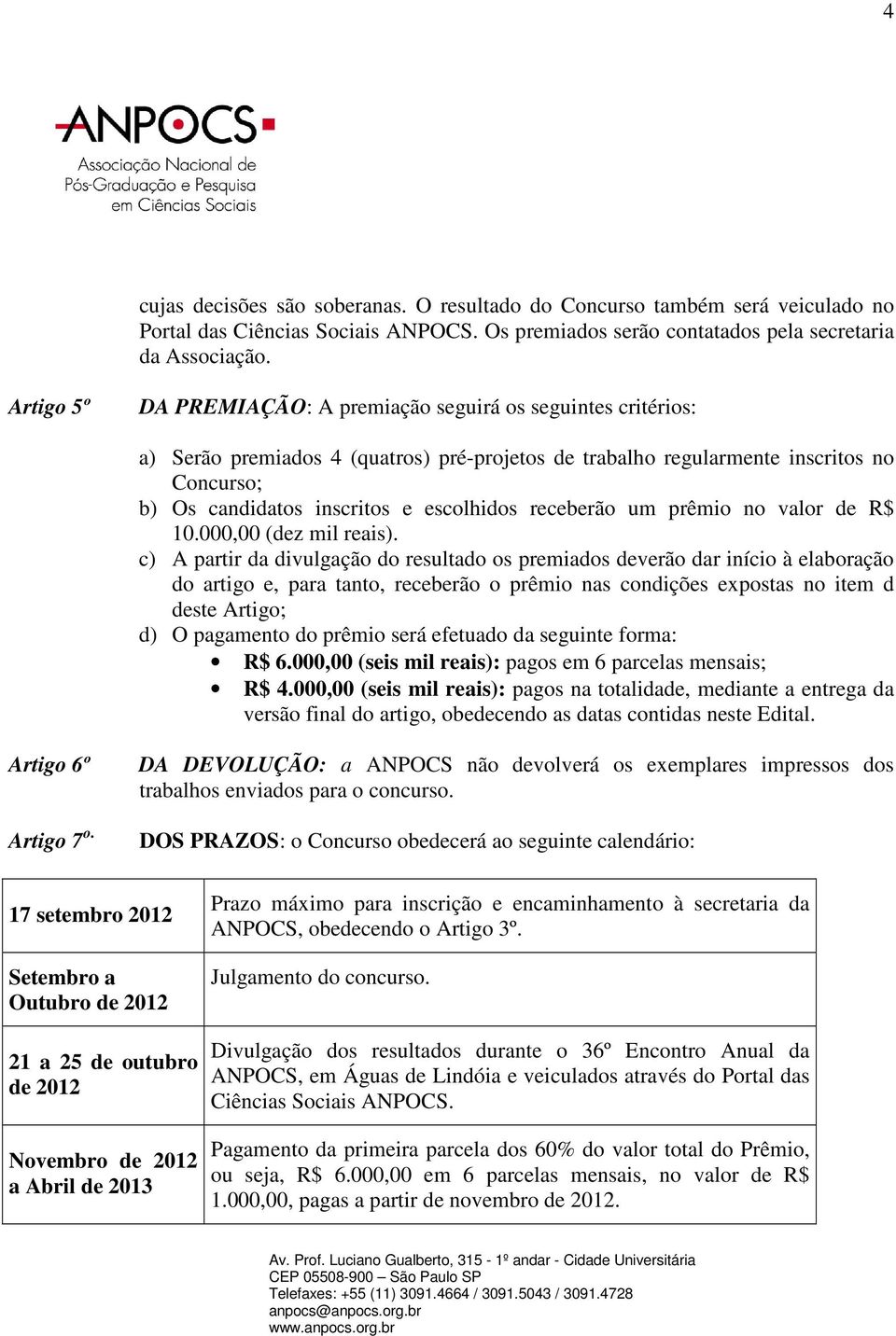 receberão um prêmio no valor de R$ 10.000,00 (dez mil reais).