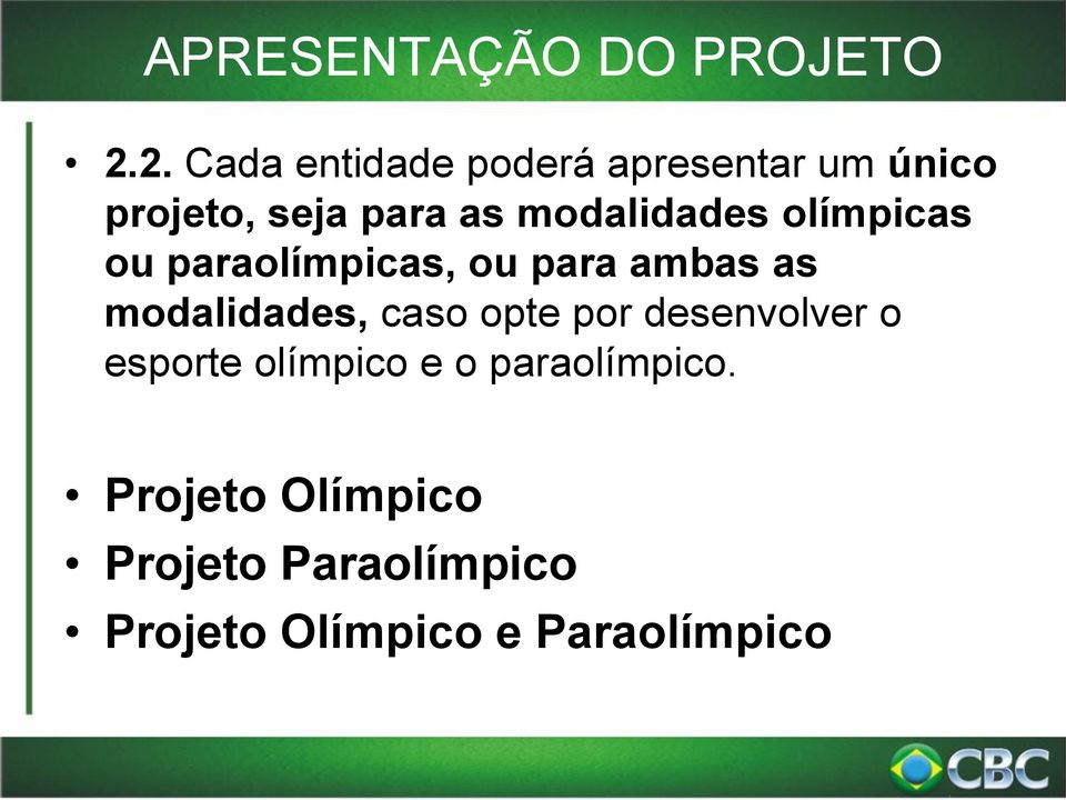 modalidades olímpicas ou paraolímpicas, ou para ambas as modalidades,